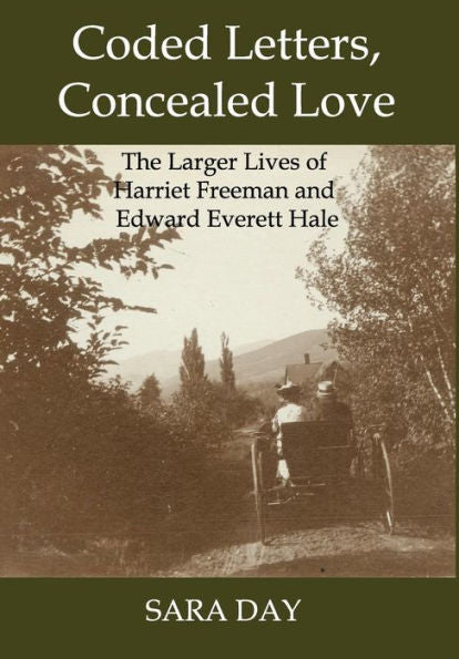 Coded Letters, Concealed Love: The Larger Lives Of Harriet Freeman And Edward Everett Hale
