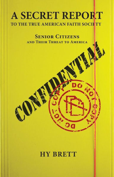 A Secret Report To The True American Faith Society: Senior Citizens And Their Threat To America