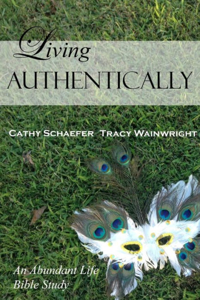 Living Authentically (An Abundant Life Bible Study)