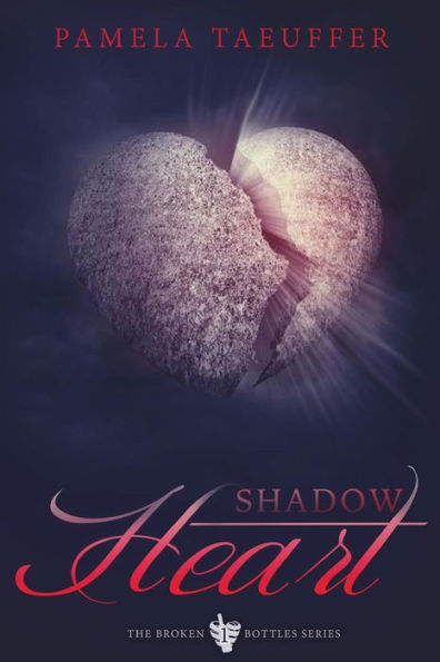 Shadow Heart: A Coming Of Age Novel About Learning To Love, Trust, And Embracing The Burning Desires Of Intimacy (Broken Bottles Series)