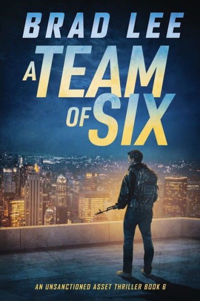 A Team Of Six: An Unsanctioned Asset Thriller Book 6 (The Unsanctioned Asset Series)