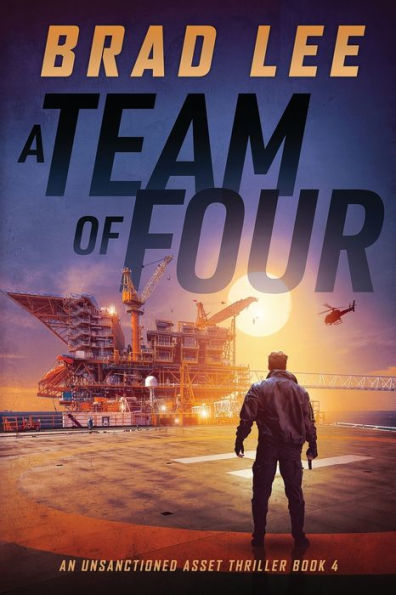A Team Of Four: An Unsanctioned Asset Thriller Book 4 (The Unsanctioned Asset Series)
