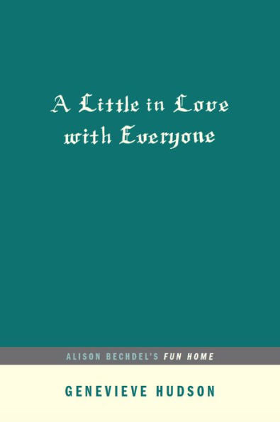 A Little In Love With Everyone: Alison Bechdel'S Fun Home (...Afterwords)