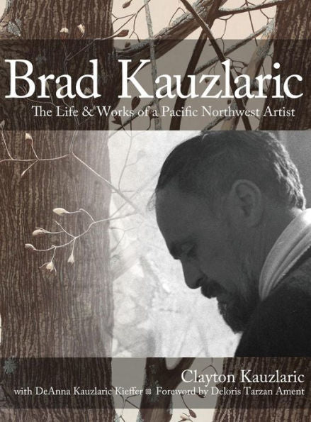 Brad Kauzlaric: The Life & Works Of A Pacific Northwest Artist