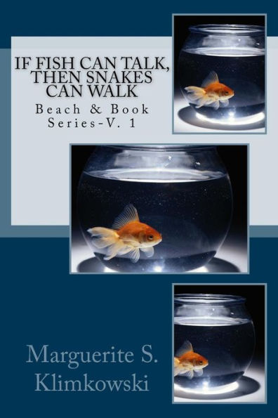 If Fish Can Talk, Then Snakes Can Walk (Beach & Book)