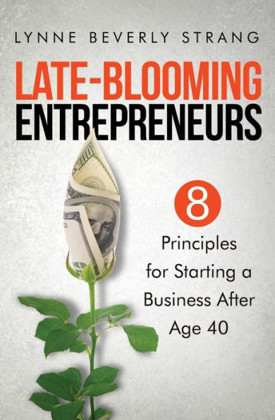 Late-Blooming Entrepreneurs: Eight Principles For Starting A Business After Age 40