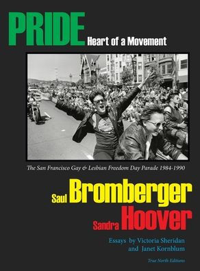 Pride Heart Of A Movement: The San Francisco Gay & Lesbian Freedom Day Parade 1984-1990