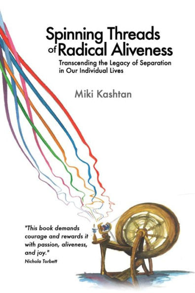 Spinning Threads Of Radical Aliveness: Transcending The Legacy Of Separation In Our Individual Lives