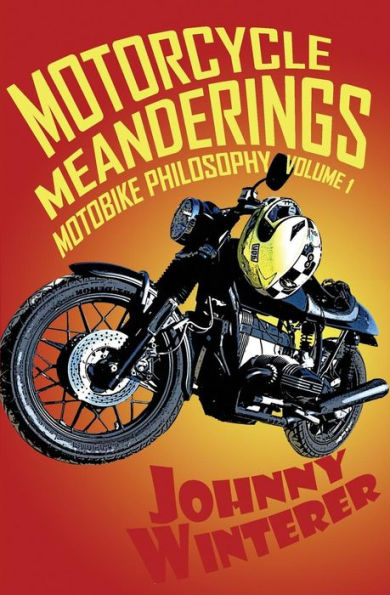 Motorcycle Meanderings: 25 Motorbike Essays Strictly For The Bathroom (Motobike Philosophy)