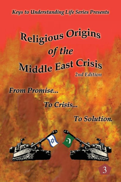 Religious Origins Of The Middle East Crisis: From Promise To Crisis To Solution (Keys To Understanding Life Series)
