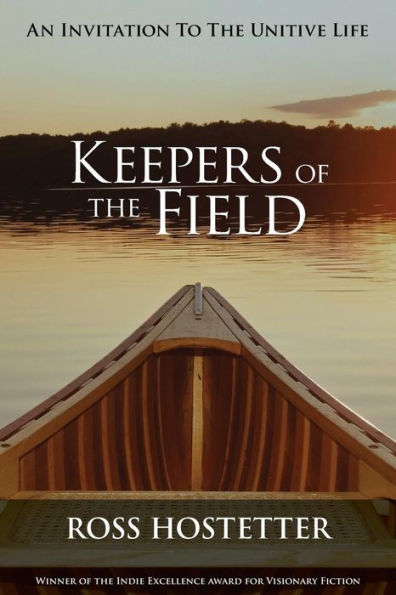 Keepers Of The Field: An Invitation To The Unitive Life