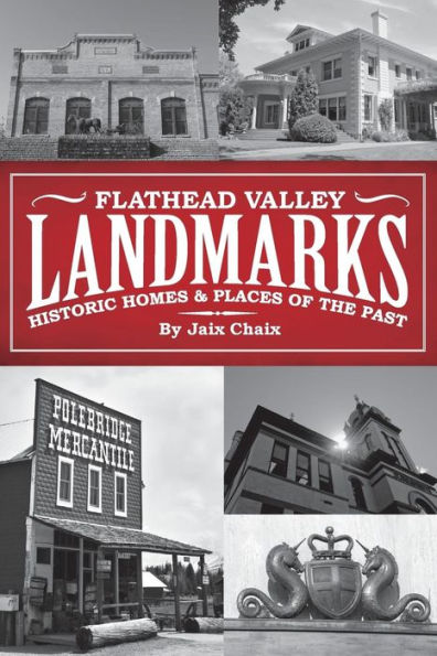 Flathead Valley Landmarks: Historic Homes & Places Of The Past