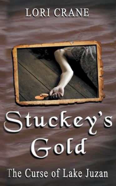 Stuckey'S Gold: The Curse Of Lake Juzan (Stuckey'S Bridge Trilogy)