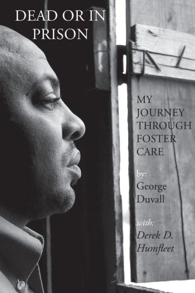Dead Or In Prison: My Journey Through Foster Care