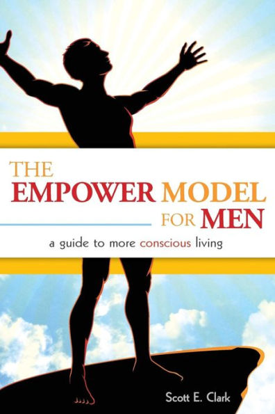 The Empower Model For Men: A Guide To More Conscious Living