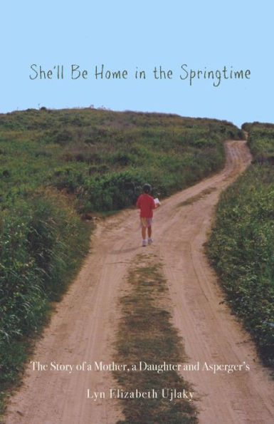 She'Ll Be Home In The Springtime: The Story Of A Mother, A Daughter And Asperger'S