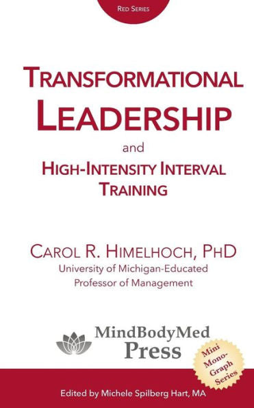 Transformational Leadership: And High-Intensity Interval Training (Mindbodymed Press Mini-Monograph Series)