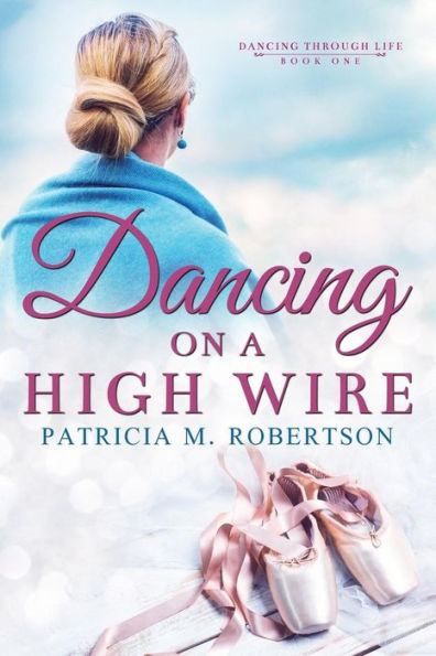 Dancing On A High Wire (Dancing Through Life Series)