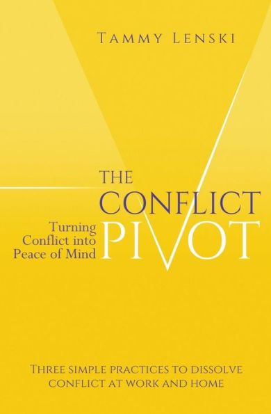 The Conflict Pivot: Turning Conflict Into Peace Of Mind