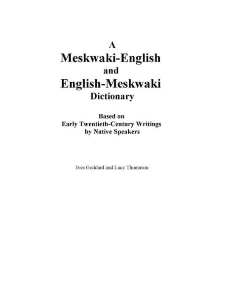 A Meskwaki-English And English-Meskwaki Dictionary Based On Early Twentieth-Century Writings By Native Speakers