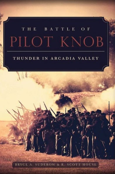 The Battle Of Pilot Knob: Thunder In Arcadia Valley