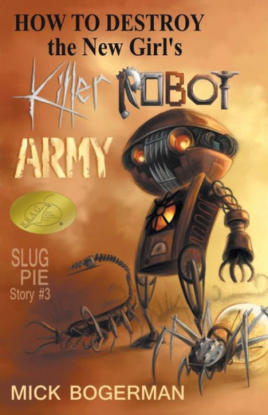 How To Destroy The New Girl'S Killer Robot Army: Slug Pie Story #3 (Slug Pie Stories)