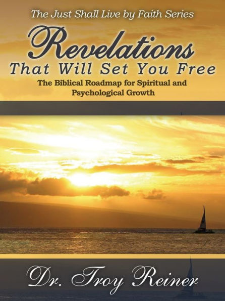 Revelations That Will Set You Free: The Biblical Roadmap For Spiritual And Psychological Growth