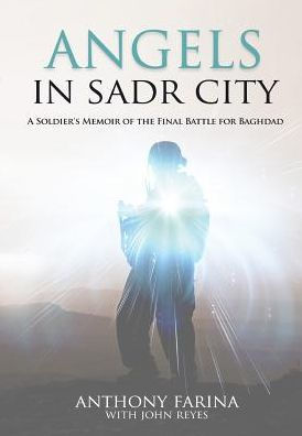 Angels In Sadr City: A Soldier'S Memoir Of The Final Battle For Baghdad