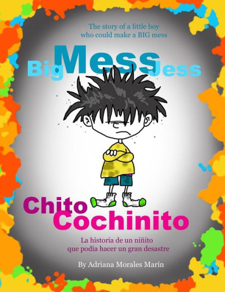 Big Mess Jess / Chito Cochinito: The Story Of A Little Boy That Could Make A Big Mess