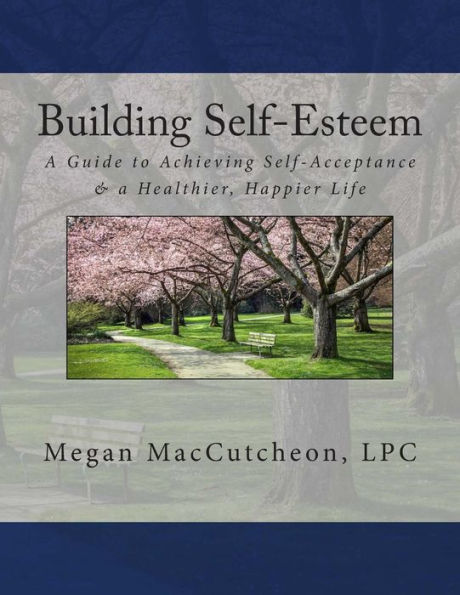 Building Self-Esteem: A Guide To Achieving Self-Acceptance & A Healthier, Happier Life - Guide