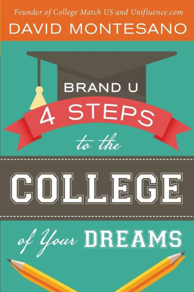 Brand U: 4 Steps To The College Of Your Dreams