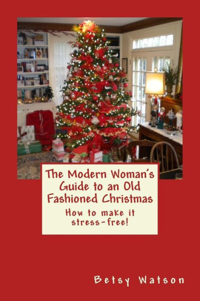 The Modern Woman'S Guide To An Old Fashioned Christmas