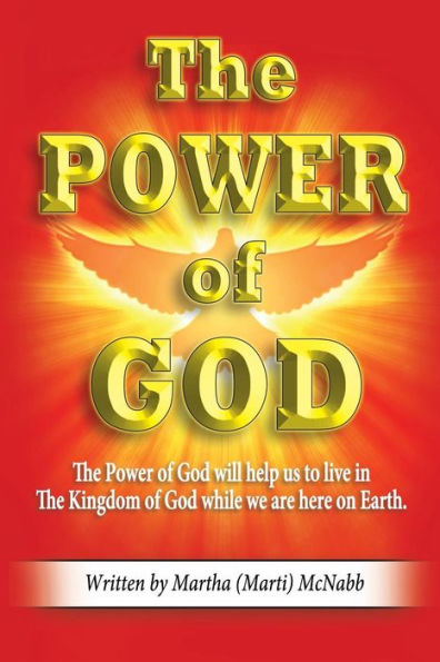The Power Of God: The Power Of God Will Help Us To Live In The Kingdom Of God While We Are Here On Earth.