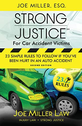 Strong Justice For Car Accident Victims: 23 Simple Rules To Follow If You'Ve Been Hurt In An Auto Accident - Second Edition