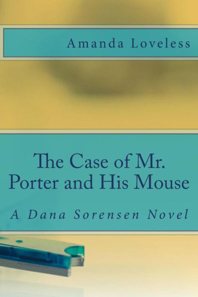 The Case Of Mr. Porter And His Mouse (A Dana Sorensen Novel)