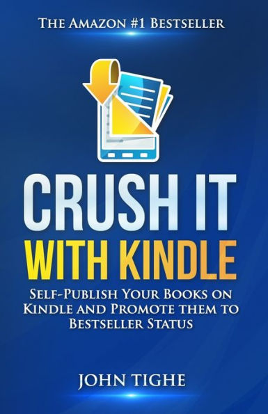 Crush It With Kindle: Self-Publish Your Books On Kindle And Promote Them To Bestseller Status