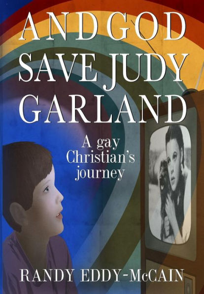 And God Save Judy Garland: A Gay Christian'S Journey