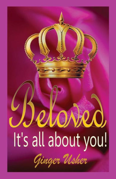 Beloved, Its All About You!