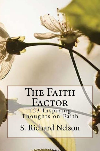 The Faith Factor: 123 Inspiring Thoughts On Faith