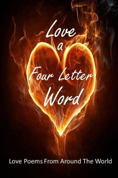 Love A Four Letter Word: Love Poems From Around The World