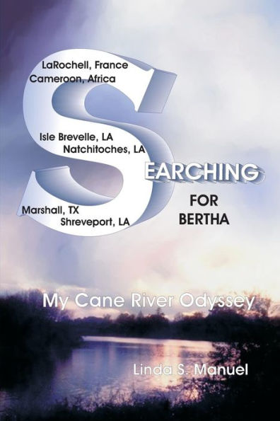 Searching For Bertha: My Cane River Odyssey