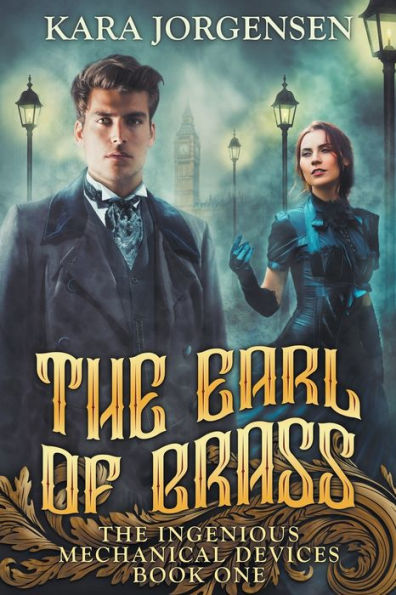 The Earl Of Brass: Book One Of The Ingenious Mechanical Devices