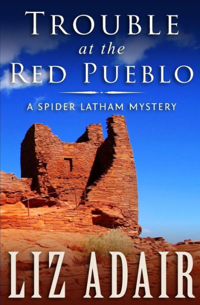 [Trouble At The Red Pueblo: Volume 4 (A Spider Latham Mystery)] [Author: Adair, Liz] [July, 2014]