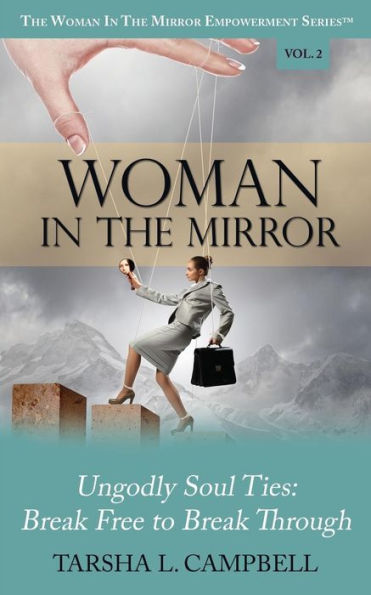 Woman In The Mirror: Ungodly Soul Ties - Break Free To Break Through