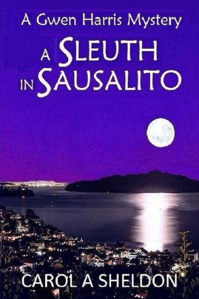 A Sleuth In Sausalito (The Gwen Harris Mystery Series)