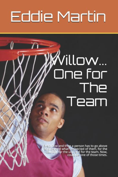 Willow... One For The Team: Every Now And Then A Person Has To Go Above And Beyond What'S Expected Of Them, For The Country, For The Unit And For The Team. Now, Could Be One Of Those Times.