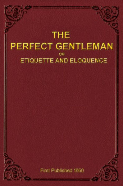 The Perfect Gentleman Or Etiquette And Eloquence (Paperback)