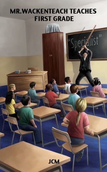 Mr. Wackenteach Teaches First Grade (The Wackenteach Series)