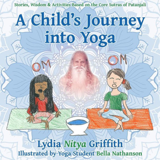 A Child'S Journey Into Yoga: Based On The Core Yoga Sutras Of Patanjali