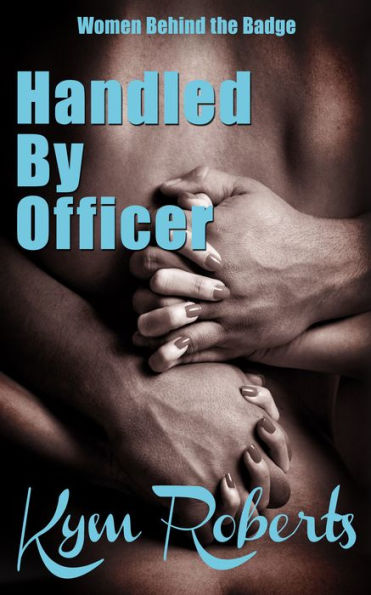 Handled By Officer (Women Behind The Badge)